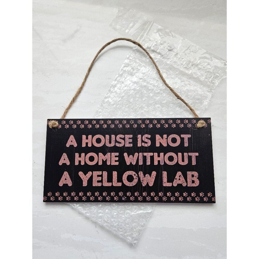 A House Is Not A Home Without A Yellow Lab Sign